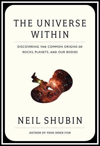 Shubin, Neil – The Universe Within: Discovering The Common History Of Rocks, Planets, And People