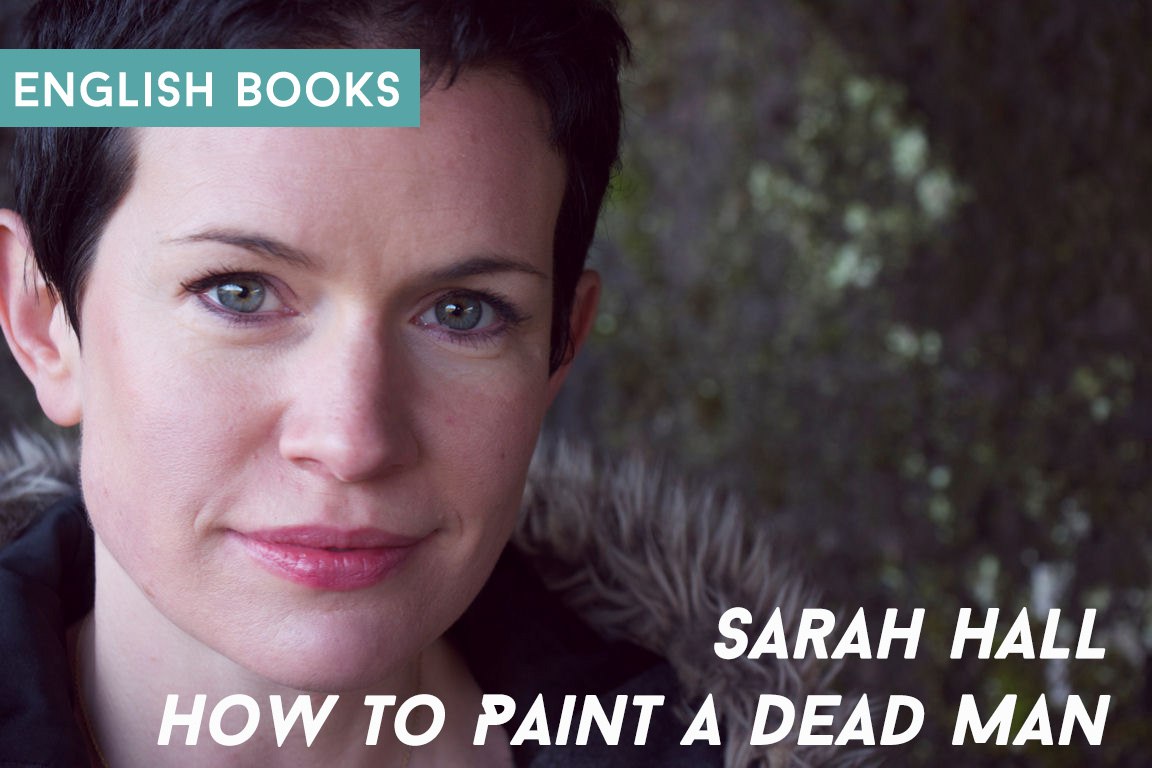 Sarah Hall — How To Paint A Dead Man