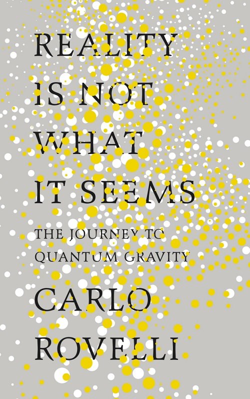 Carlo Rovelli – Reality Is Not What It Seems