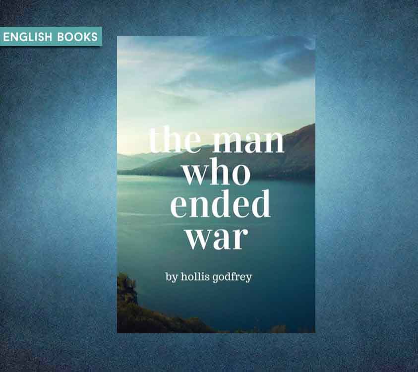 Hollis Godfrey — The Man Who Ended War