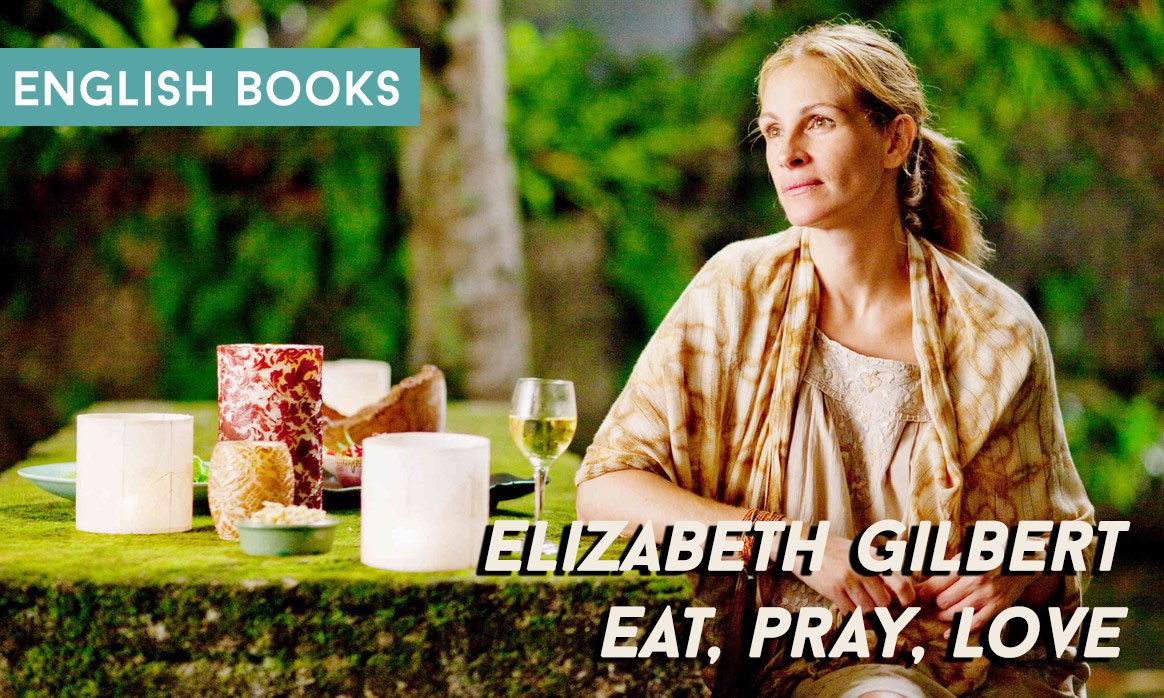 Elizabeth Gilbert — Eat, Pray, Love
