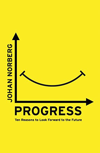 Johan Norberg – Progress Ten Reasons To Look Forward To The Future