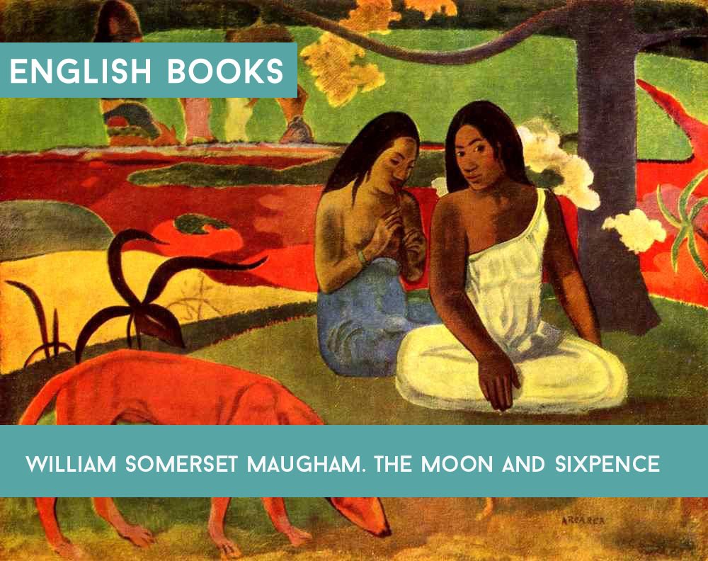 William Somerset Maugham — The Moon And Sixpence