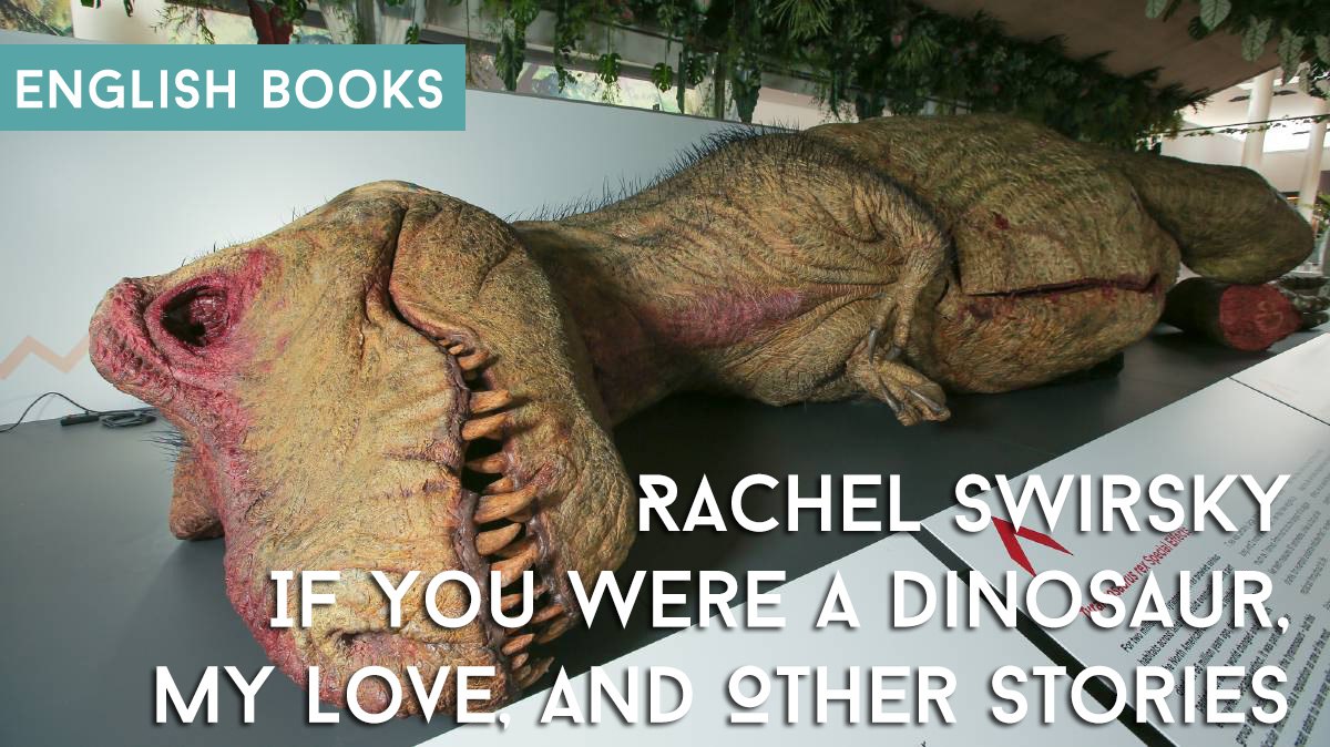Rachel Swirsky — If You Were A Dinosaur, My Love, And Other Stories