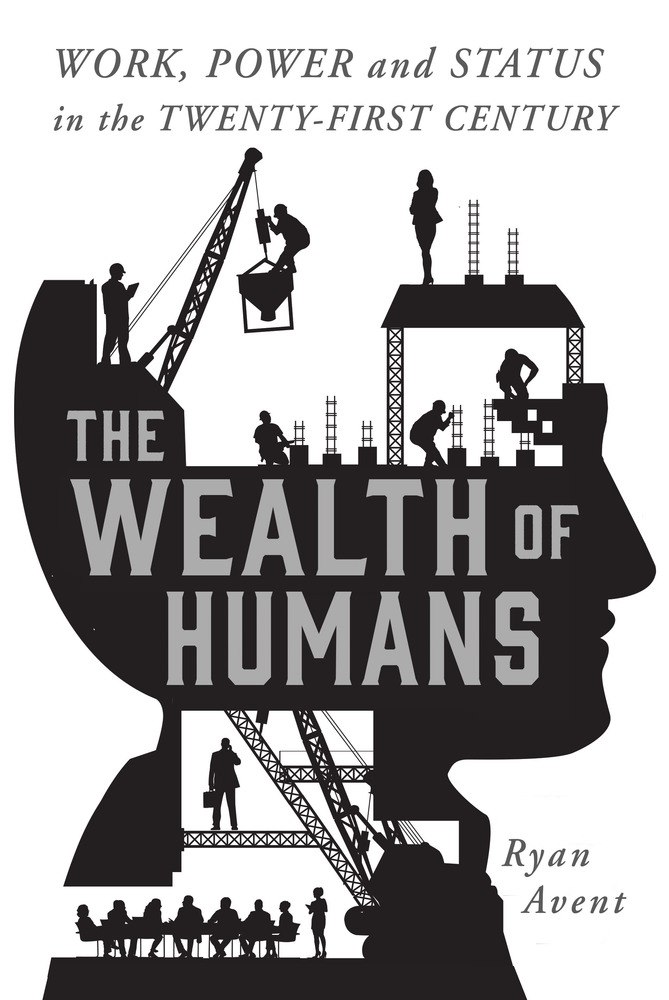 Ryan Avent – The Wealth Of Humans