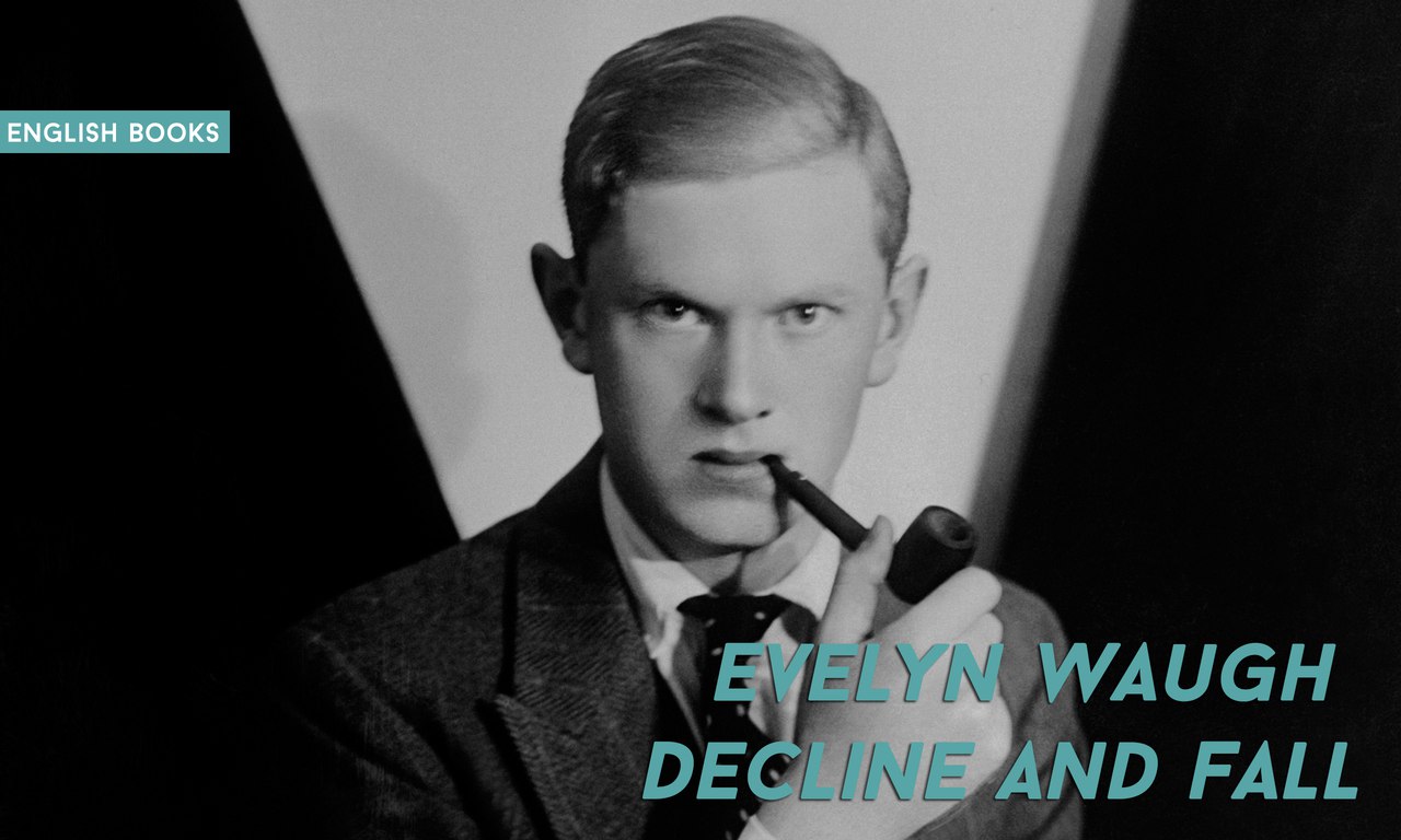 Evelyn Waugh — Decline And Fall