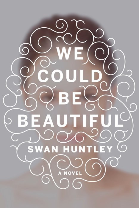 Swan Huntley – We Could Be Beautiful