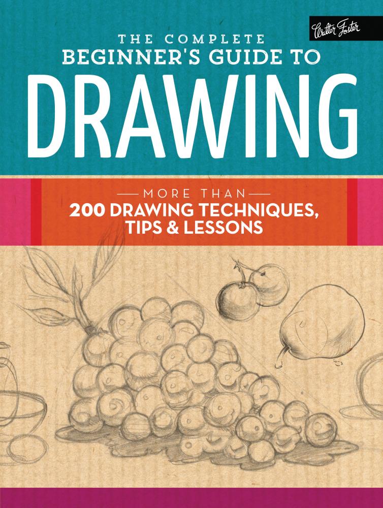Walter Foster Creative Team – The Complete Beginner’s Guide To Drawing