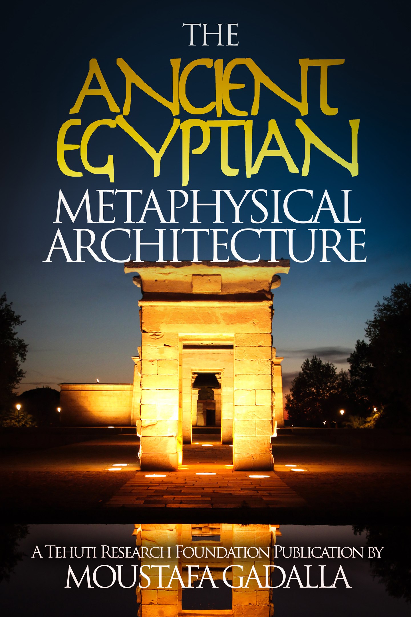 Moustafa Gadalla – The Ancient Egyptian Metaphysical Architecture