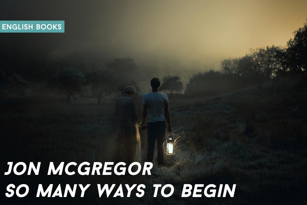 Jon McGregor — So Many Ways To Begin