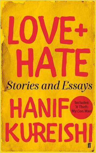 Hanif Kureishi – Love + Hate – Stories And Essays