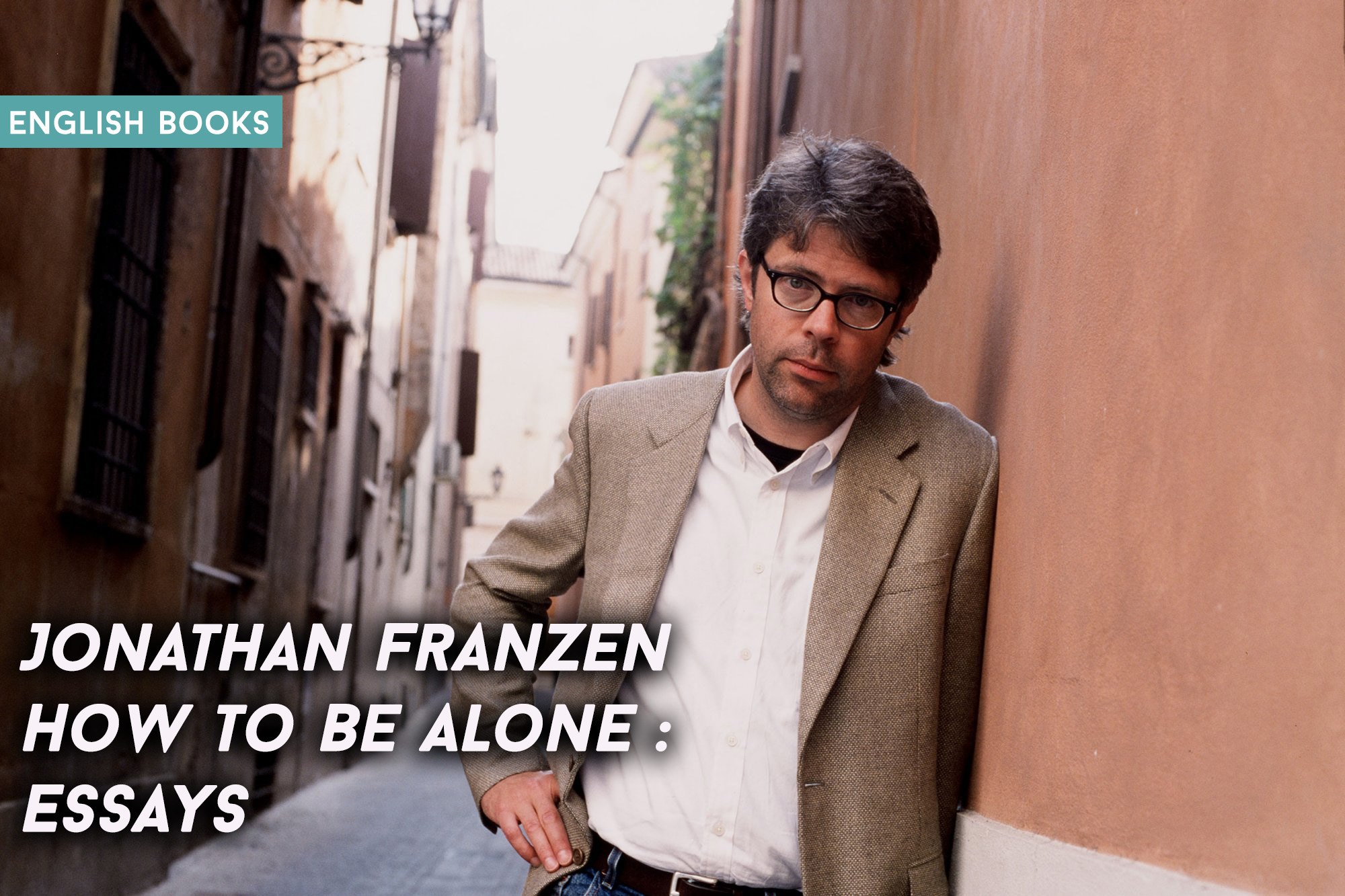 Jonathan Franzen — How To Be Alone : Essays
