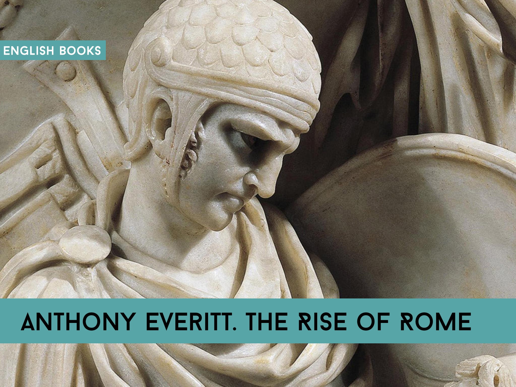 Anthony Everitt — The Rise Of Rome