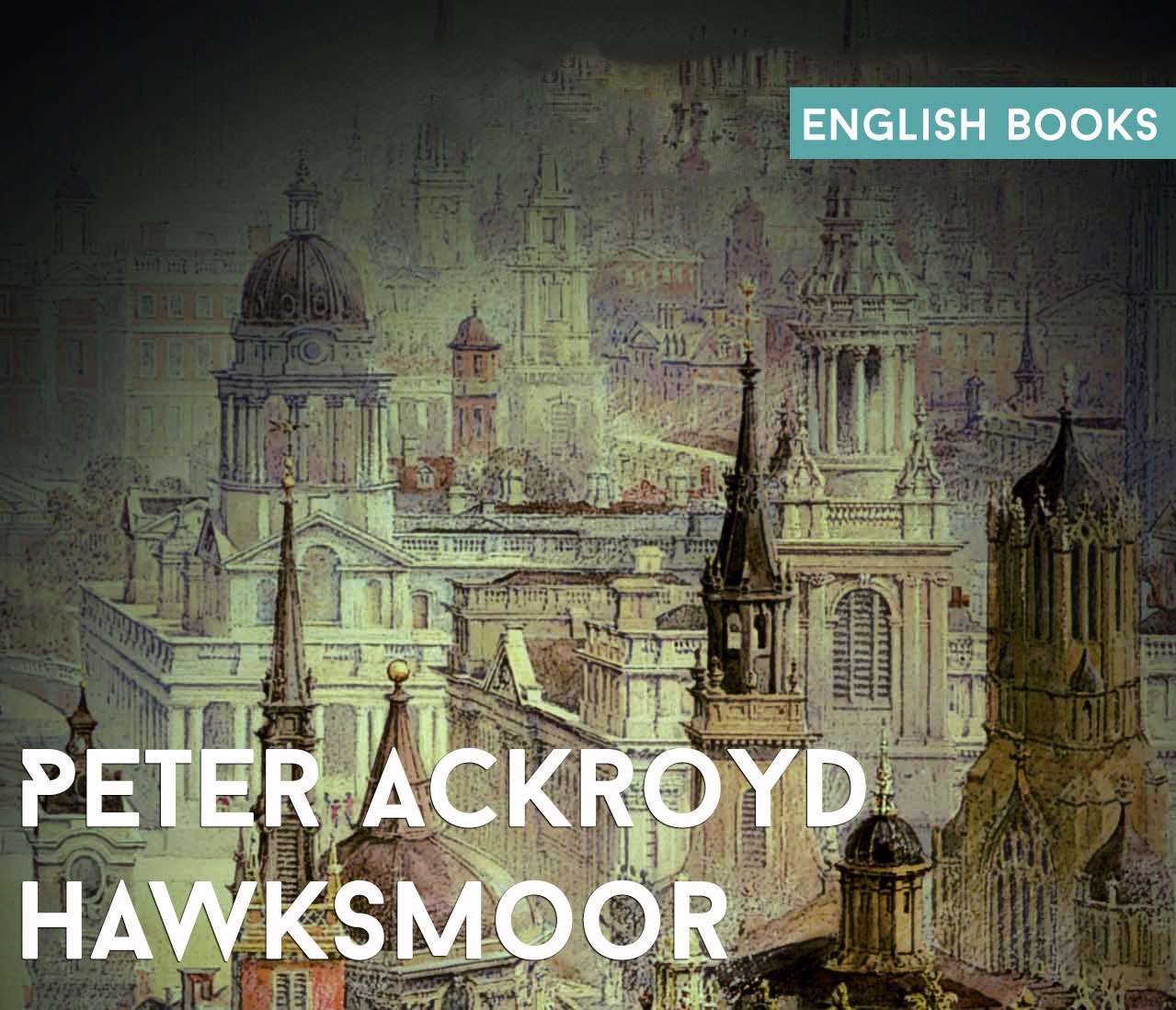 Peter Ackroyd — Hawksmoor