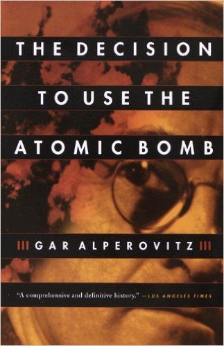 Gar Alperovitz – The Decision To Use The Atomic Bomb