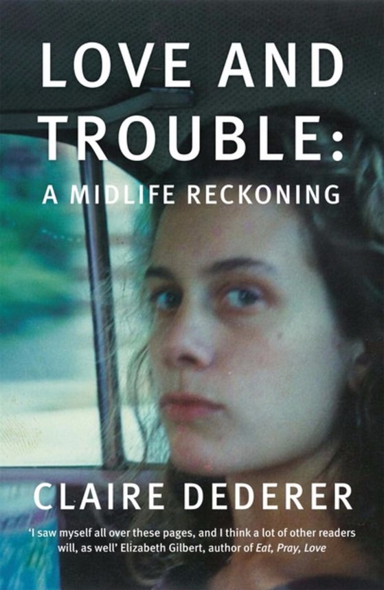 Claire Dederer – Love And Trouble