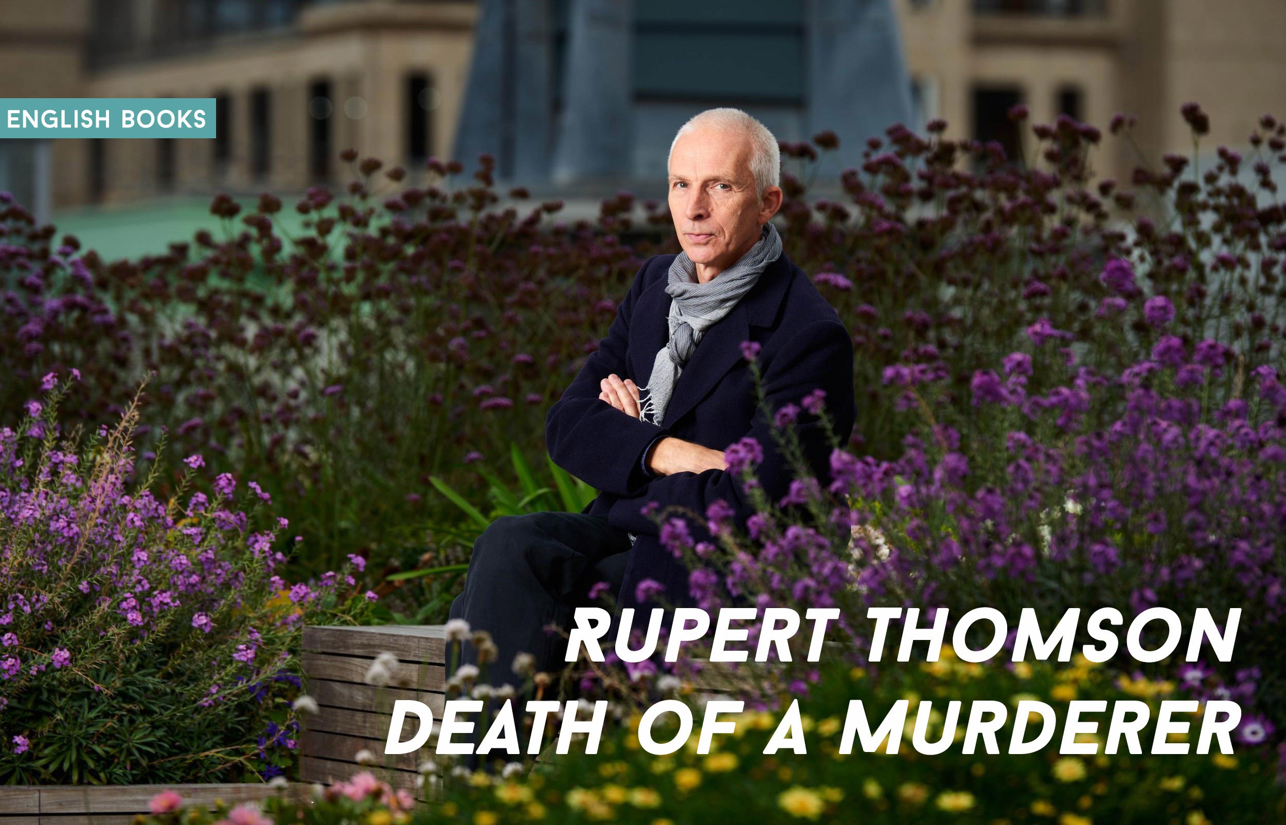 Rupert Thomson — Death Of A Murderer