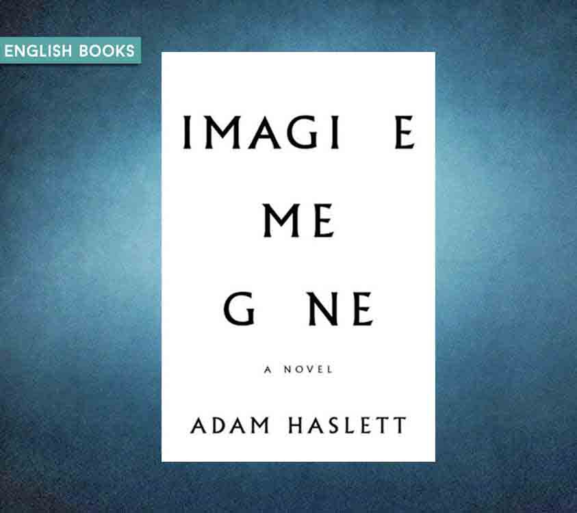 Adam Haslett — Imagine Me Gone