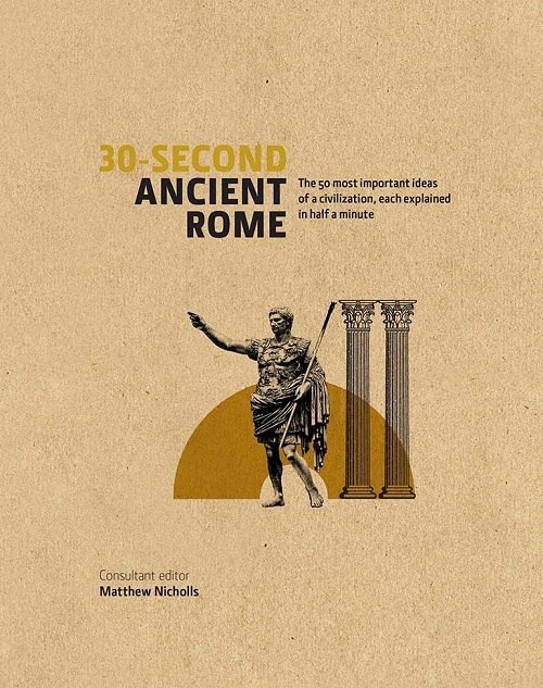 Matthew Nichols – 30-Second Ancient Rome
