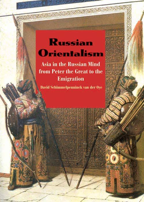 Russian Orientalism: Asia In The Russian Mind
