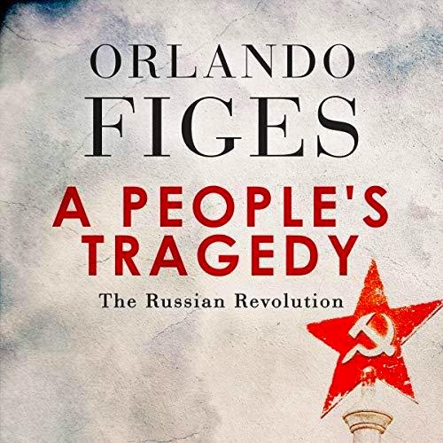 A People’s Tragedy: The Russian Revolution –