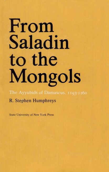 From Saladin To The Mongols: The Ayyubids