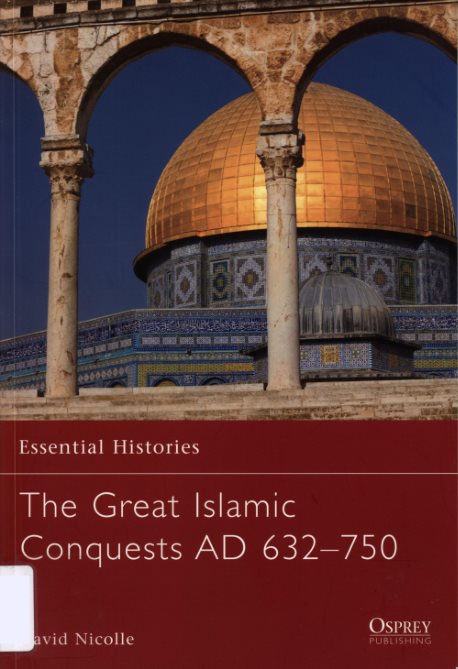 The Great Islamic Conquests, AD 632-750 (Essential