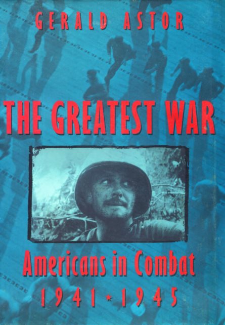 The Greatest War: Americans In Combat, 1941-1945