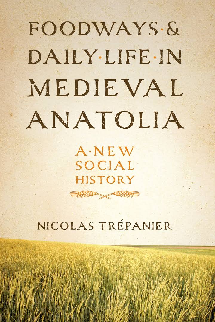 Foodways And Daily Life In Medieval Anatolia: