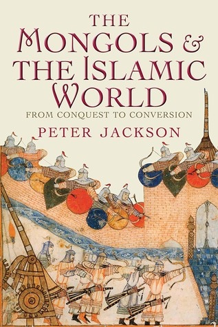 The Mongols And The Islamic World: From