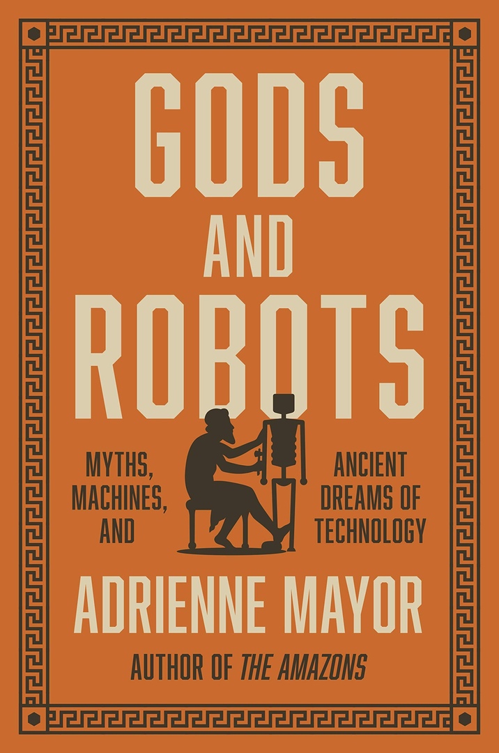 Gods And Robots: Myths, Machines, And