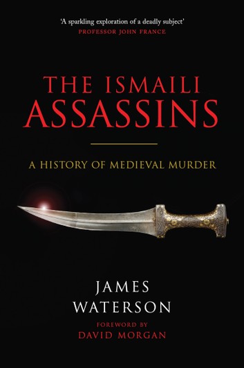 The Ismaili Assassins: A History Of Medieval