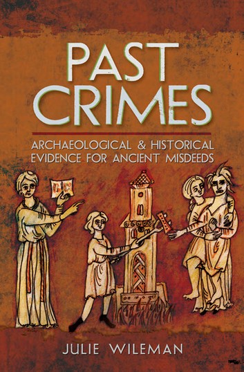 Past Crimes: Archaeological And Historical Evidence For