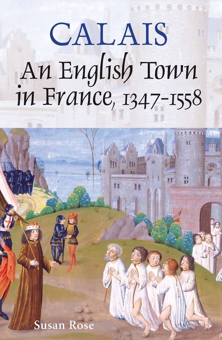 Calais: An English Town In France, 1347-1558