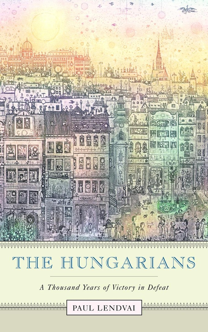 The Hungarians: A Thousand Years Of