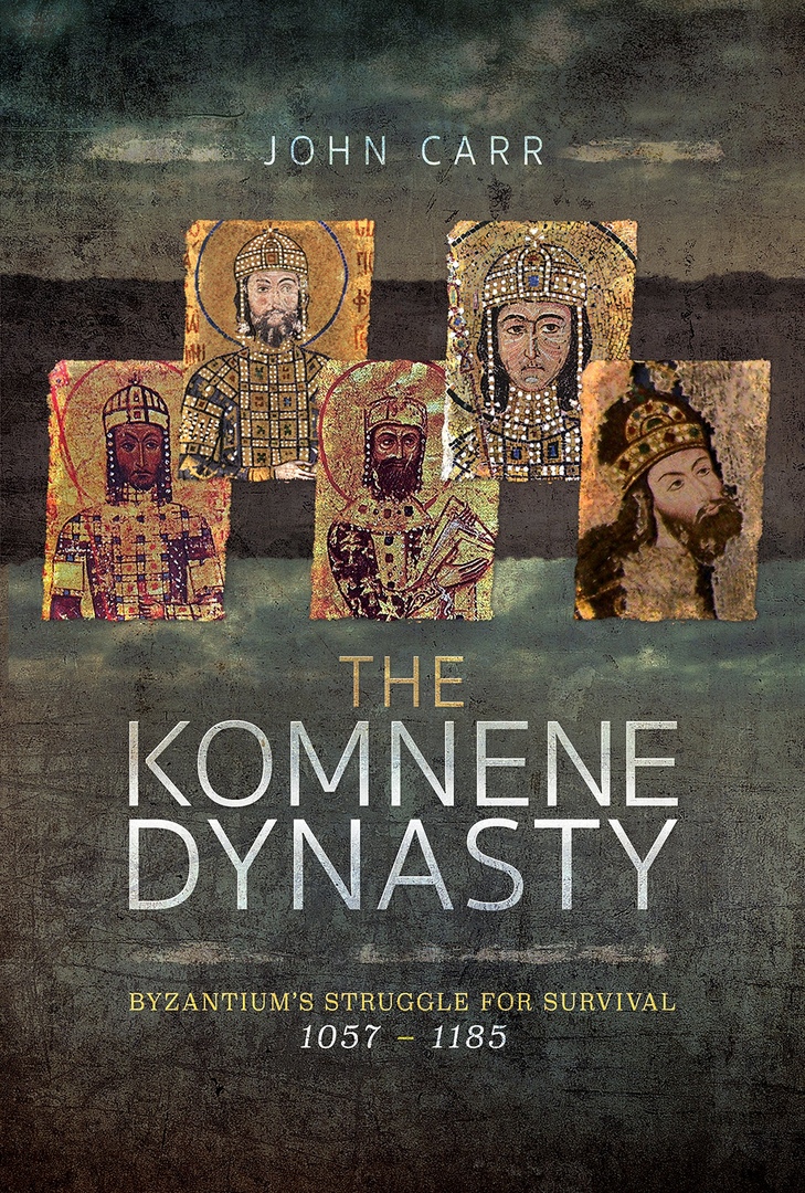 The Komnene Dynasty: Byzantium’s Struggle For Survival,