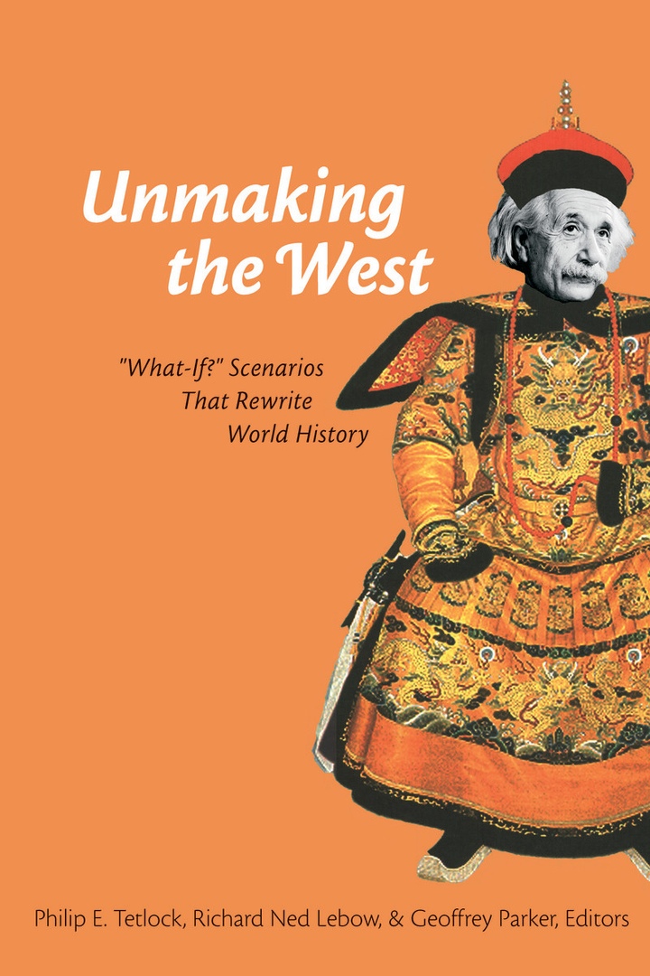 Unmaking The West: ”What-If” Scenarios That Rewrite
