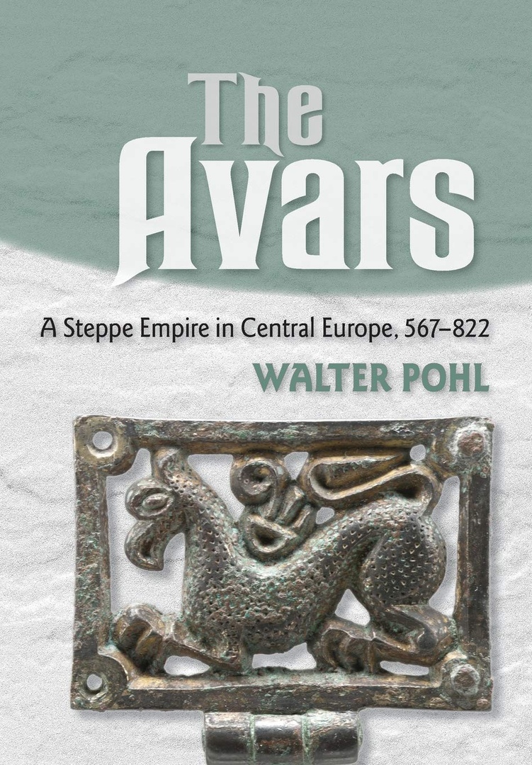 The Avars: A Steppe Empire In Central