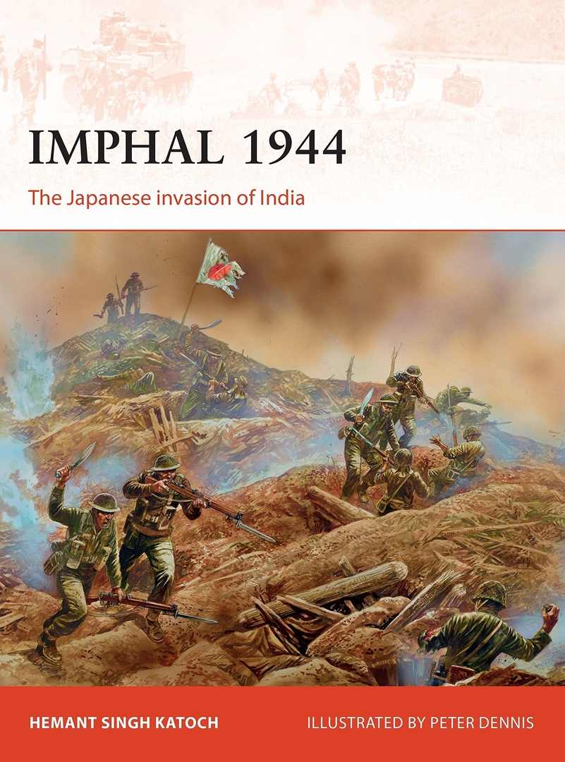 Imphal 1944: The Japanese Invasion Of