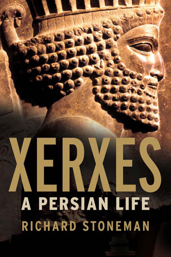 Xerxes. A Persian Life – Richard Stoneman