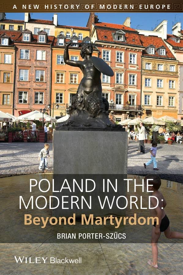 Poland In The Modern World: Beyond Martyrdom