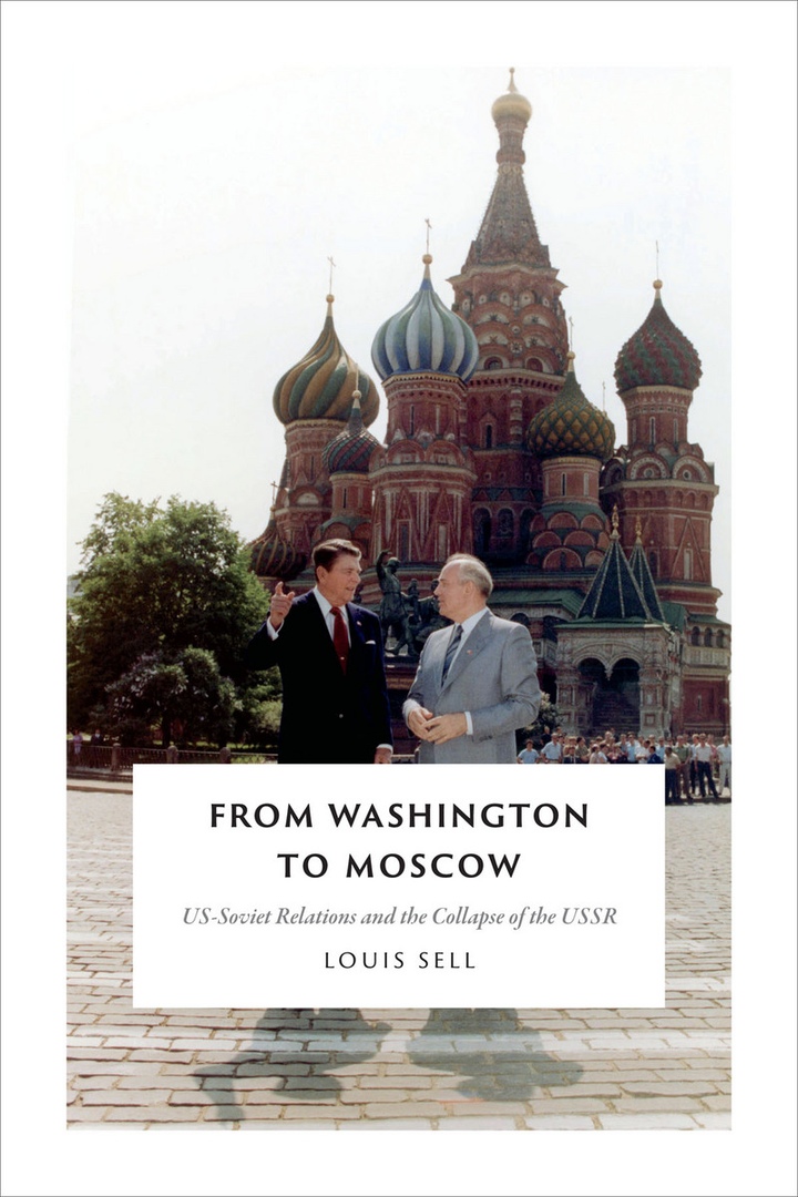 From Washington To Moscow: US-Soviet Relations And The Collapse Of The USSR – Louis Sell
