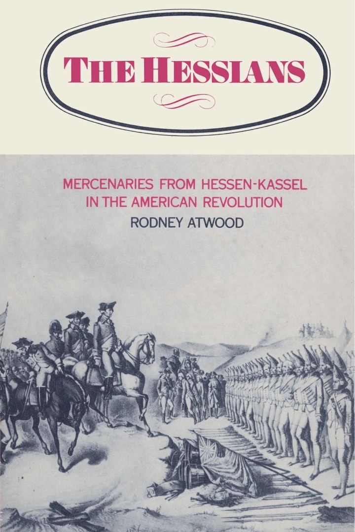 The Hessians: Mercenaries From Hessen-Kassel In The American Revolution – Rodney Atwood