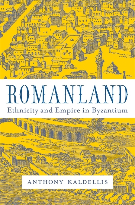 Romanland: Ethnicity And Empire In Byzantium – Anthony Kaldellis