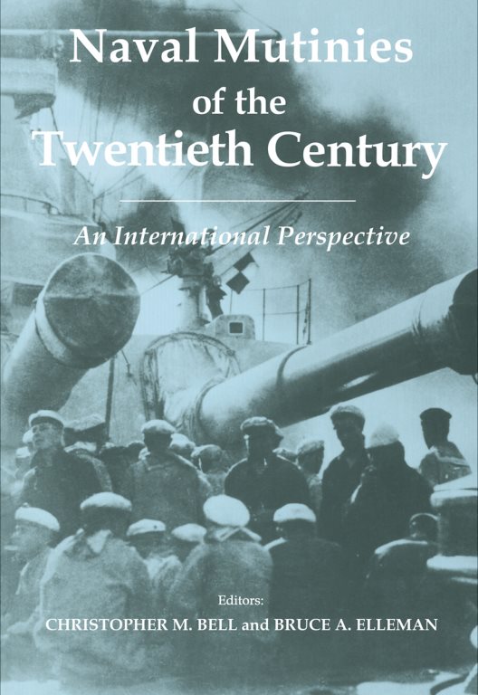 Naval Mutinies Of The Twentieth Century: An International Perspective – Christopher M