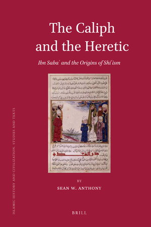 The Caliph And The Heretic: Ibn Saba And The Origins Of Shiism – Sean Anthony