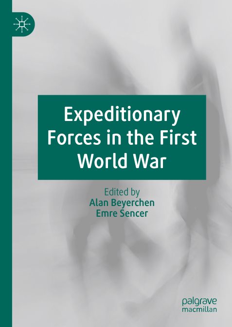 Expeditionary Forces In The First World War – Alan Beyerchen, Emre Sencer