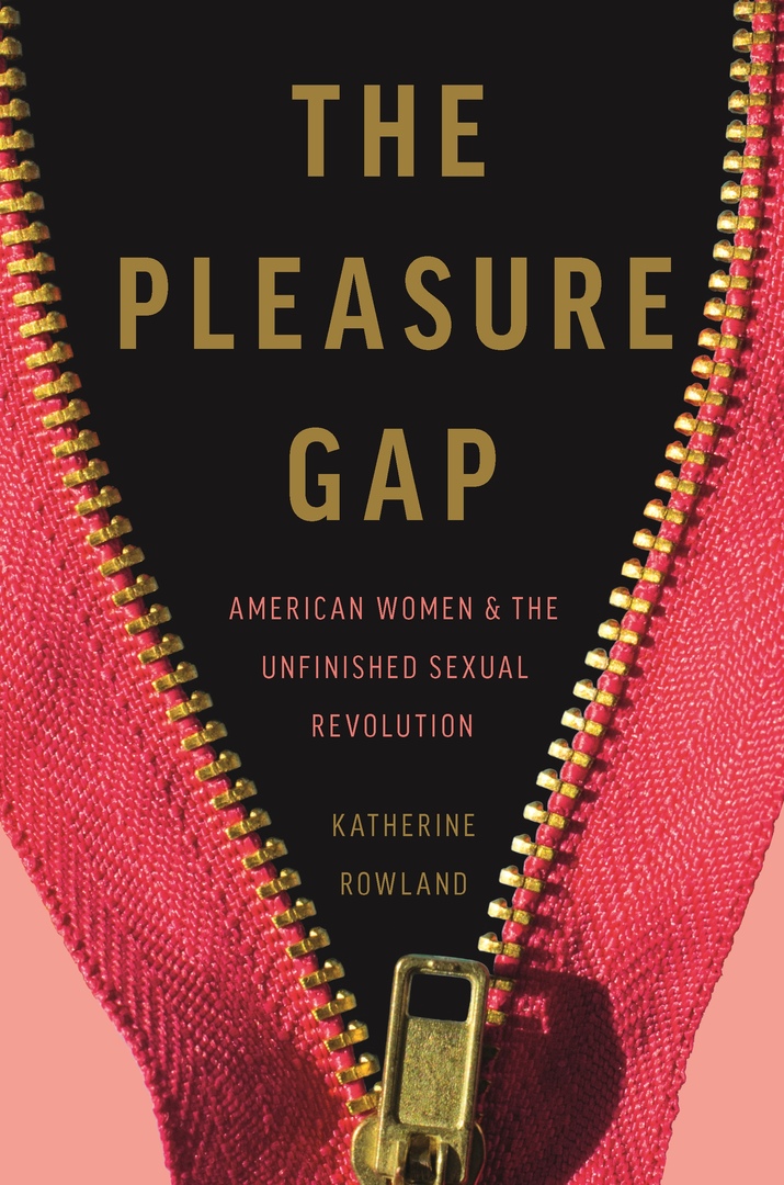 Katherine Rowland – The Pleasure Gap