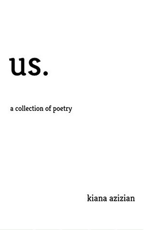 Us.: A Collection Of Poetry Kiana Azizian