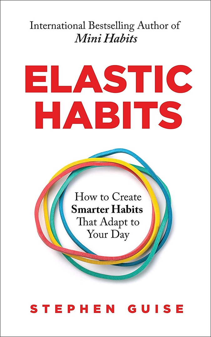 Stephen Guise – Elastic Habits